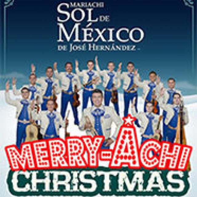 Mariachi Sol De Mexico® A MerryAchi Christmas San Diego Theatres